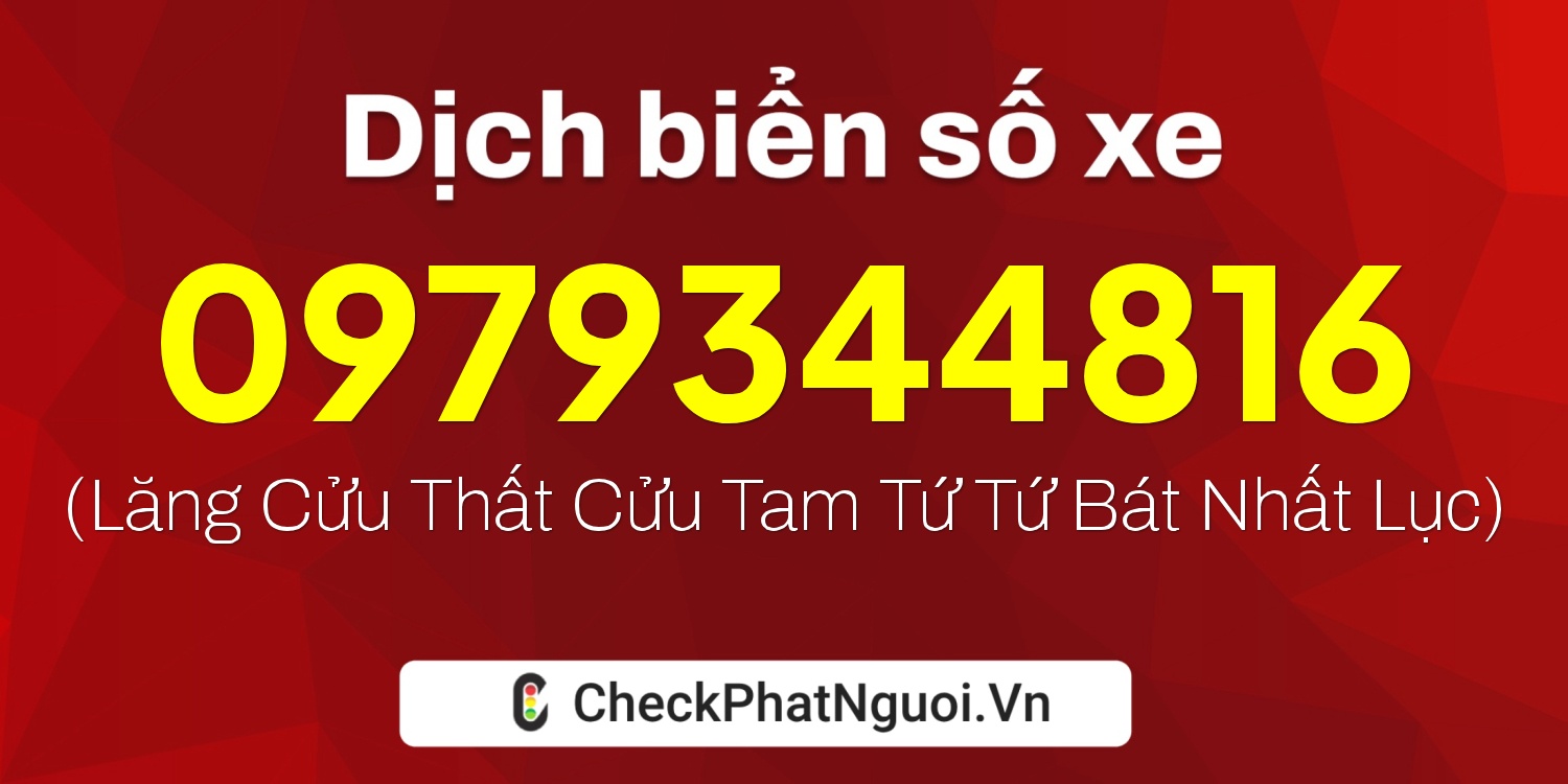 Dịch ý nghĩa <b>biển số xe 0979344816</b> tại website checkphatnguoi.vn