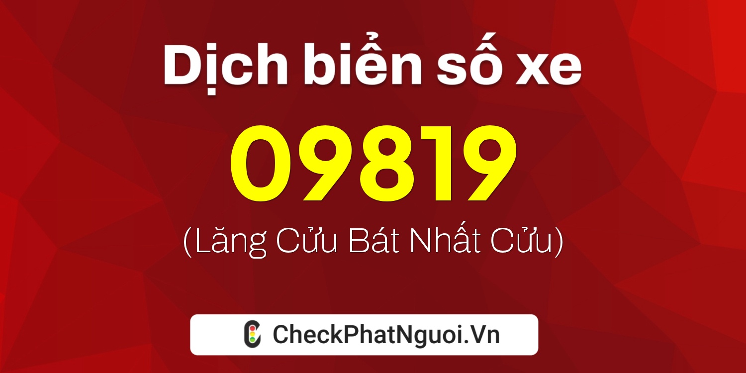 Dịch ý nghĩa <b>biển số xe 78C1-09819</b> tại website checkphatnguoi.vn