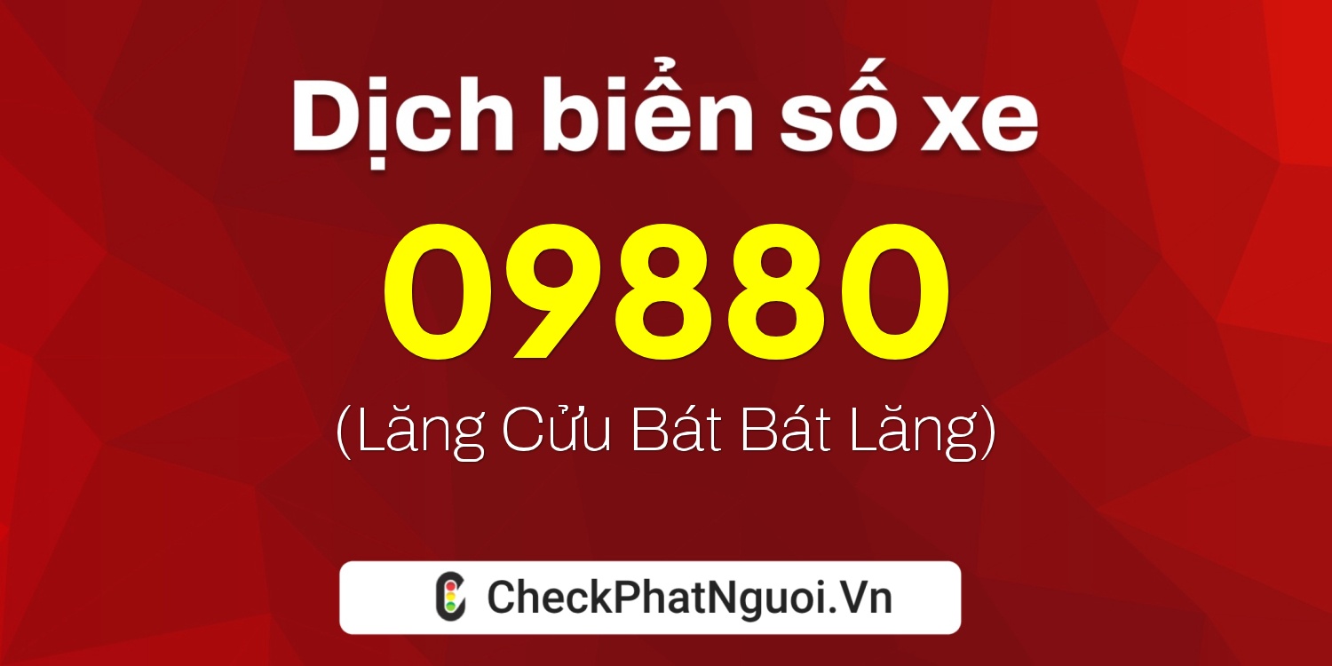 Dịch ý nghĩa <b>biển số xe 81X1-09880</b> tại website checkphatnguoi.vn