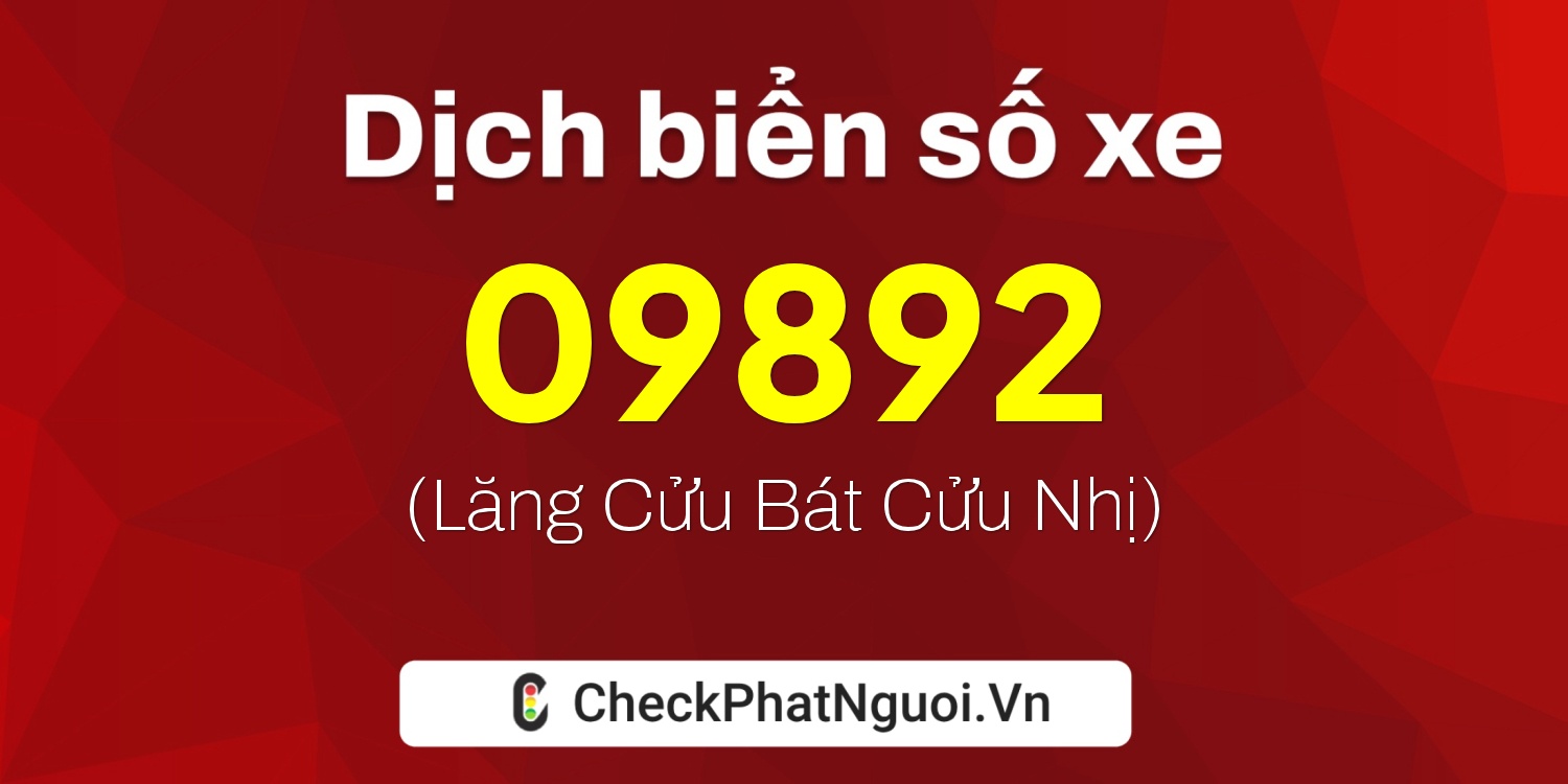 Dịch ý nghĩa <b>biển số xe 15B4-09892</b> tại website checkphatnguoi.vn