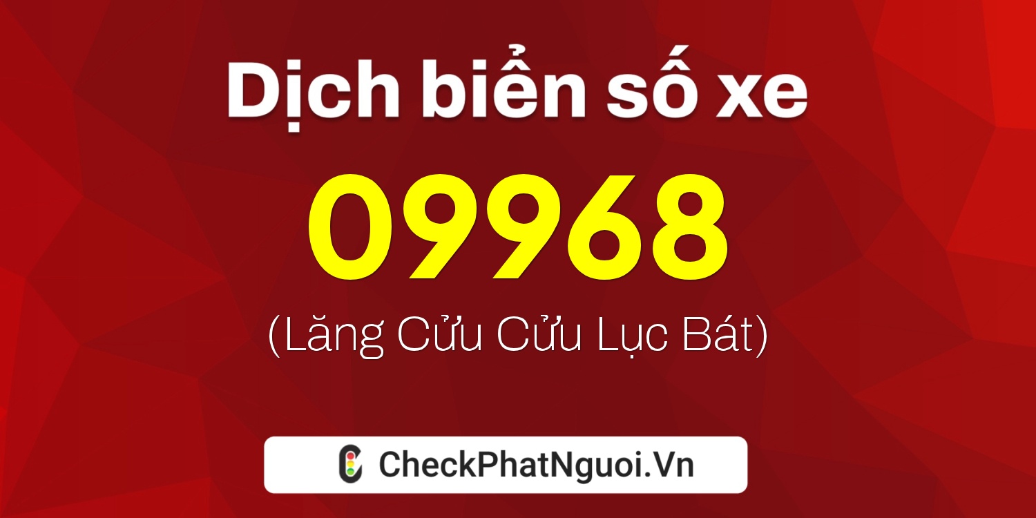 Dịch ý nghĩa <b>biển số xe 09968</b> tại website checkphatnguoi.vn