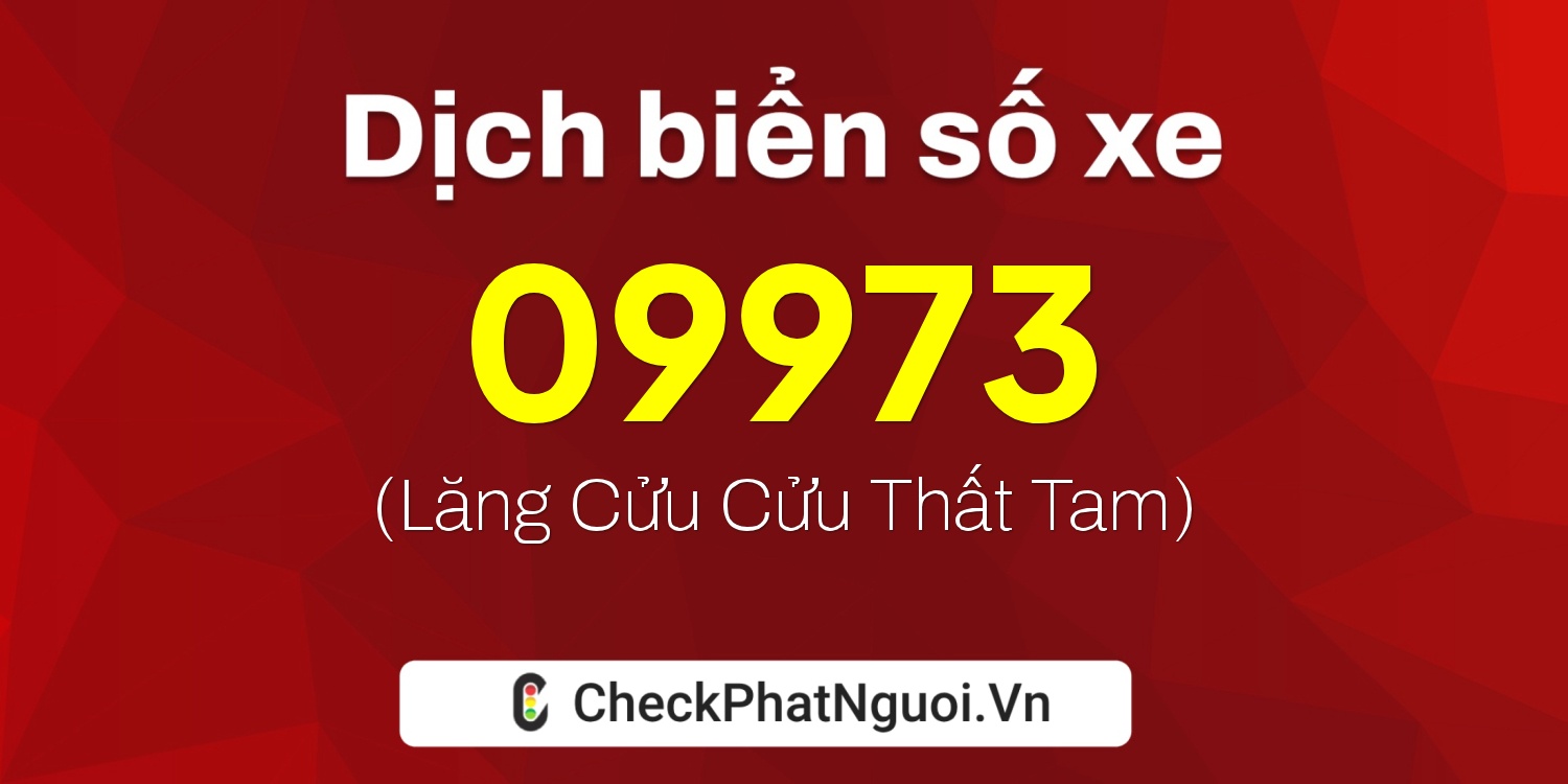 Dịch ý nghĩa <b>biển số xe 78AD-09973</b> tại website checkphatnguoi.vn