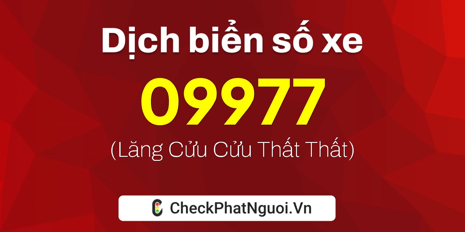 Dịch ý nghĩa <b>biển số xe 74A-09977</b> tại website checkphatnguoi.vn