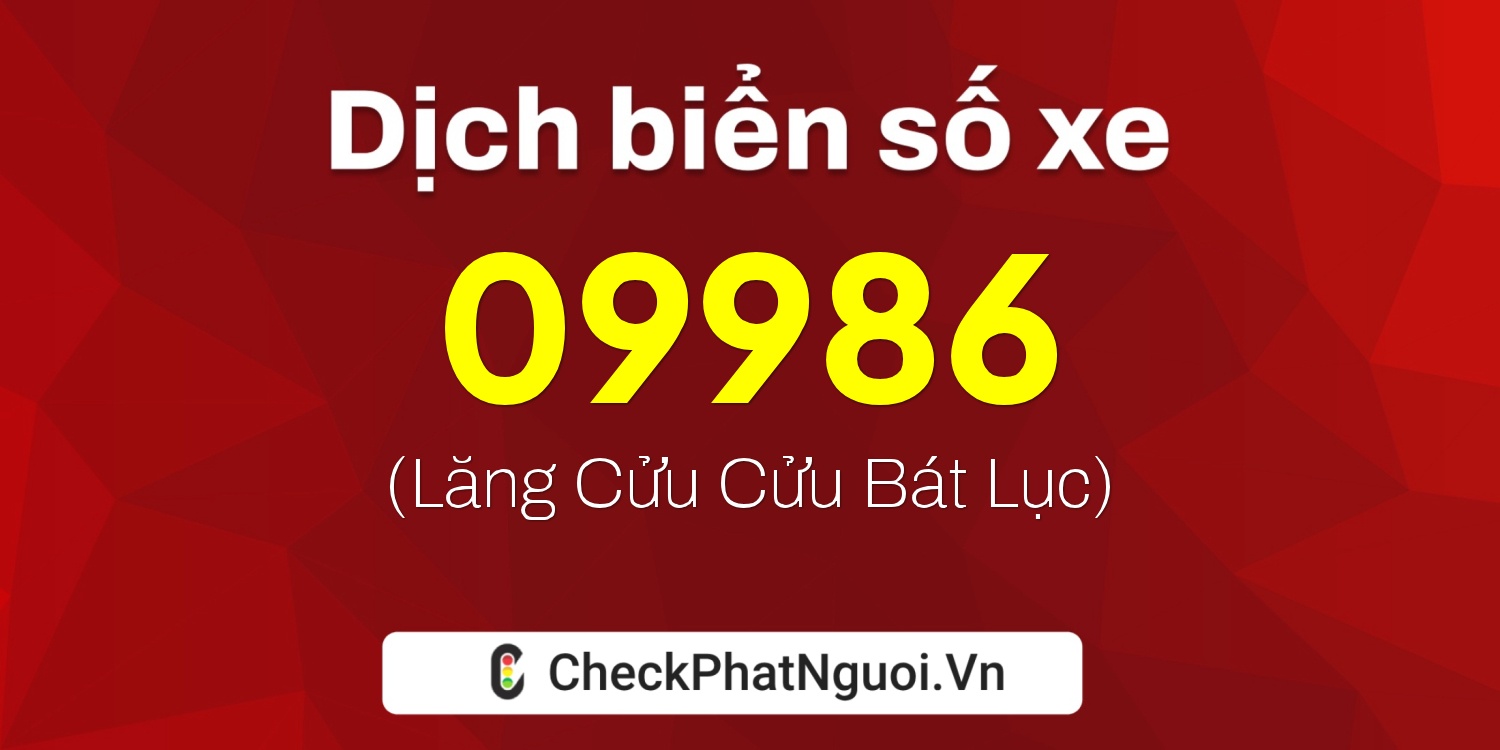 Dịch ý nghĩa <b>biển số xe 15AH-09986</b> tại website checkphatnguoi.vn