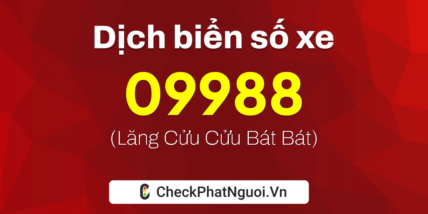 Dịch ý nghĩa <b>biển số xe 17B4-09988</b> tại website checkphatnguoi.vn