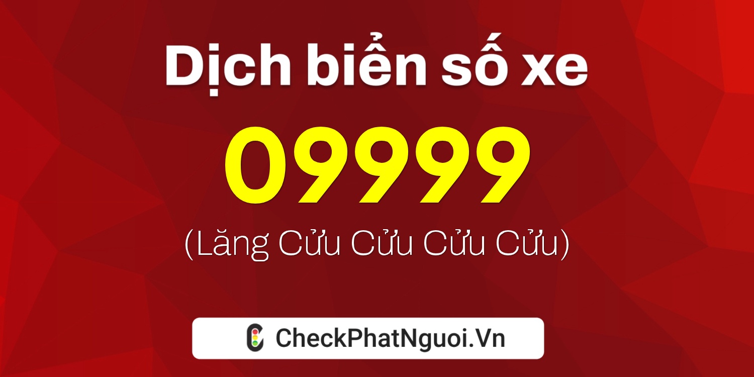Dịch ý nghĩa <b>biển số xe 99A-09999</b> tại website checkphatnguoi.vn