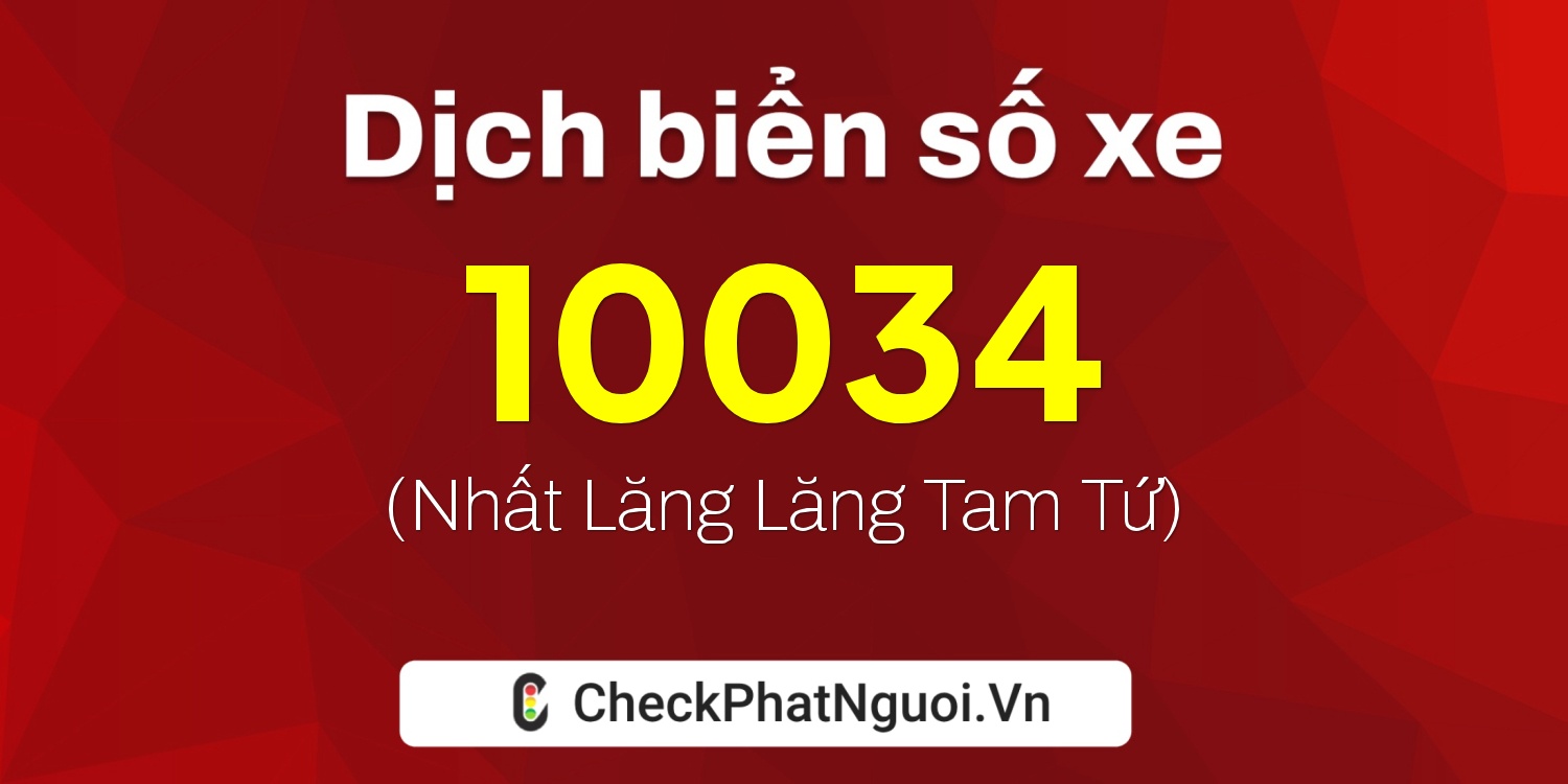 Dịch ý nghĩa <b>biển số xe 21C-10034</b> tại website checkphatnguoi.vn