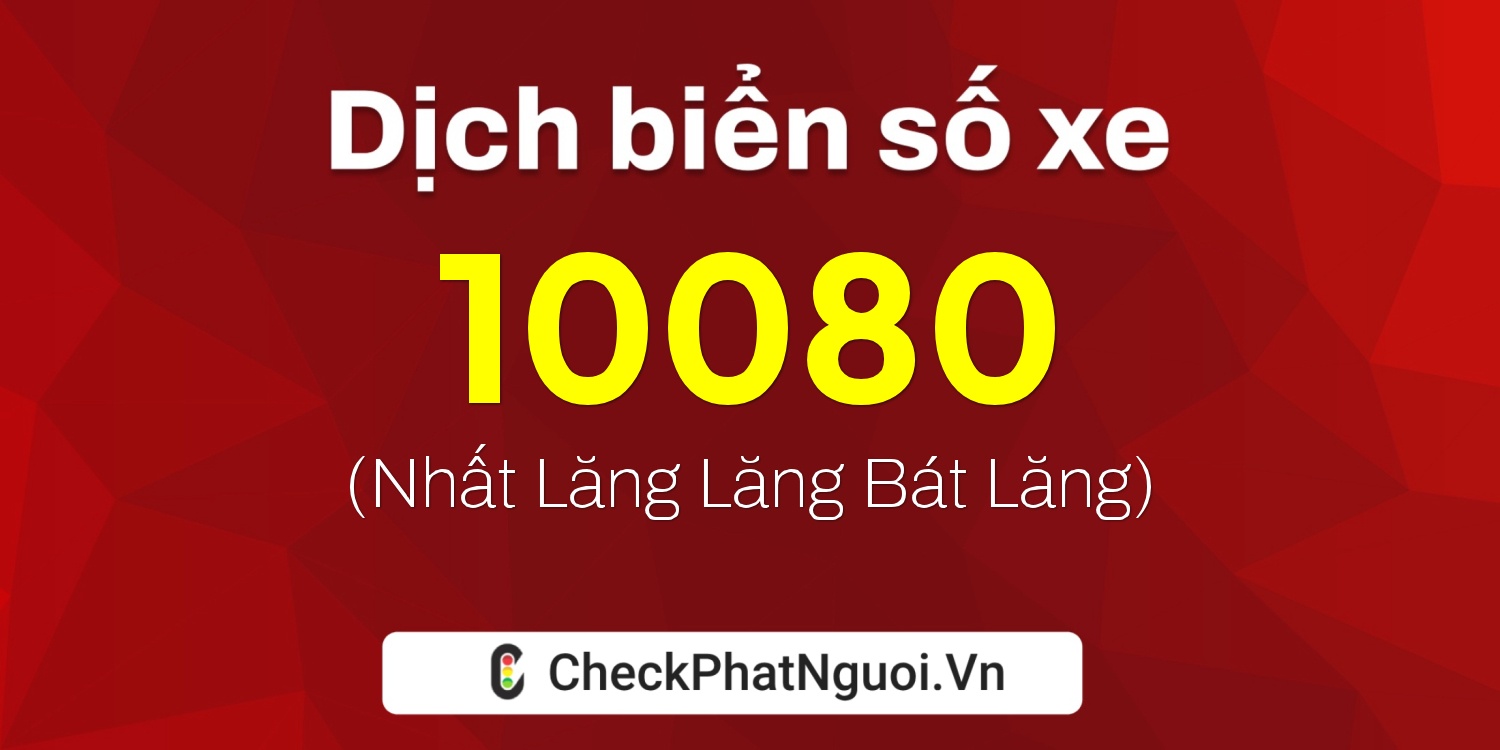 Dịch ý nghĩa <b>biển số xe 64AC-10080</b> tại website checkphatnguoi.vn