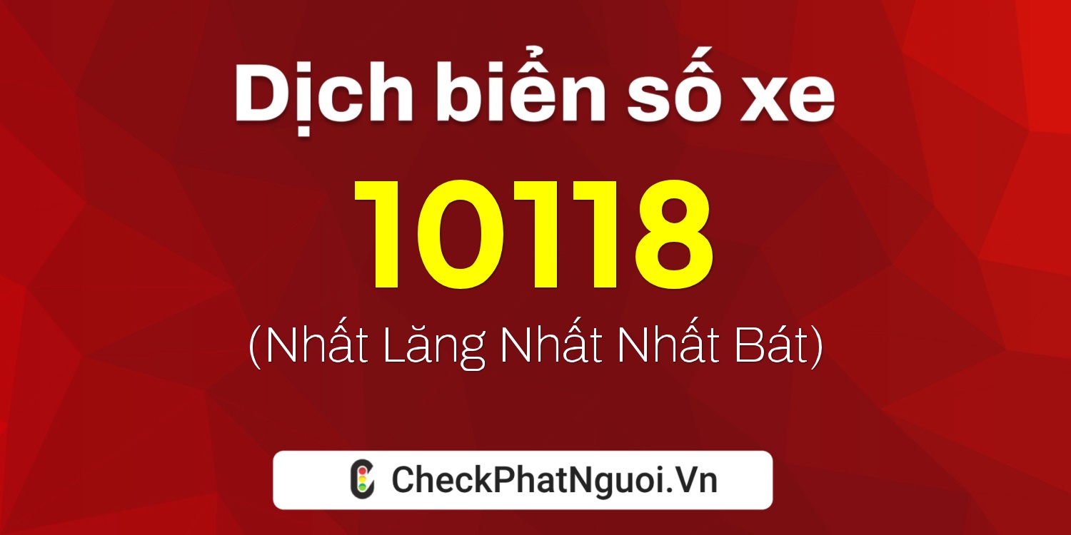 Dịch ý nghĩa <b>biển số xe 75F1-10118</b> tại website checkphatnguoi.vn