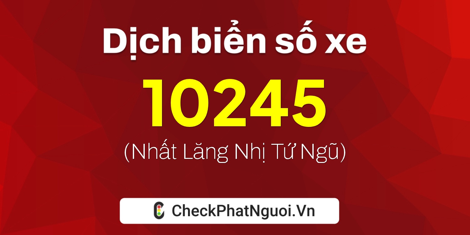 Dịch ý nghĩa <b>biển số xe 26C-10245</b> tại website checkphatnguoi.vn