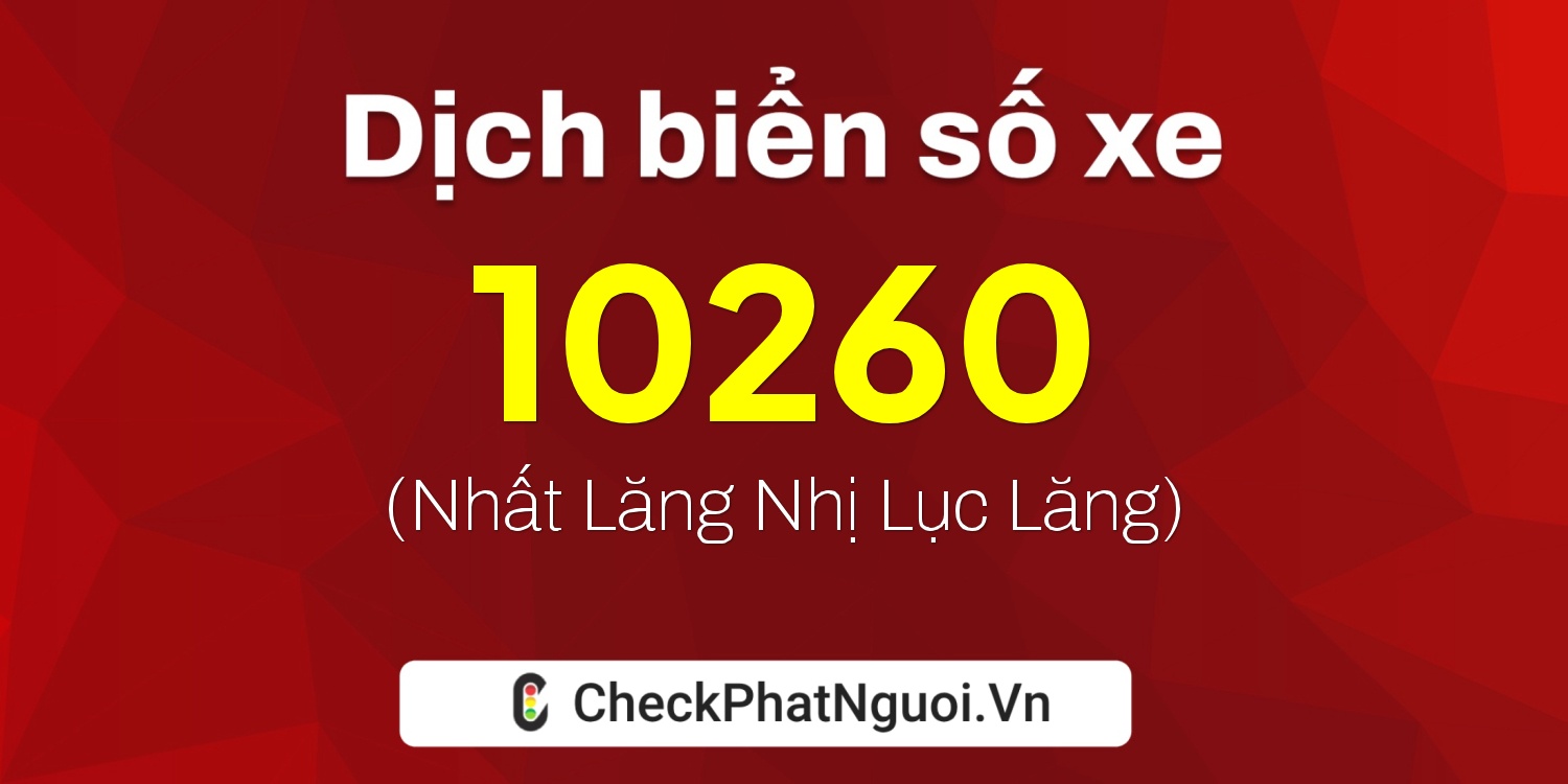Dịch ý nghĩa <b>biển số xe 83A-10260</b> tại website checkphatnguoi.vn