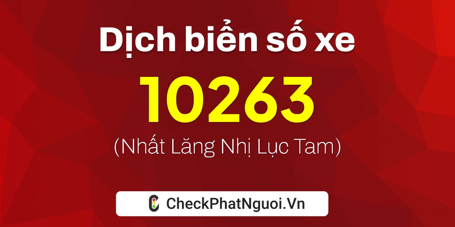 Dịch ý nghĩa <b>biển số xe 29K-10263</b> tại website checkphatnguoi.vn