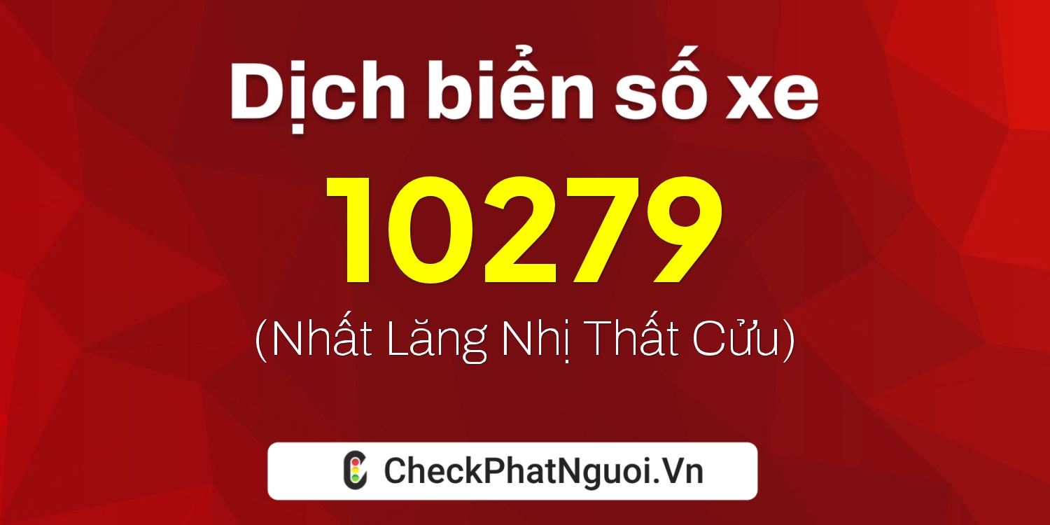 Dịch ý nghĩa <b>biển số xe 77C-10279</b> tại website checkphatnguoi.vn