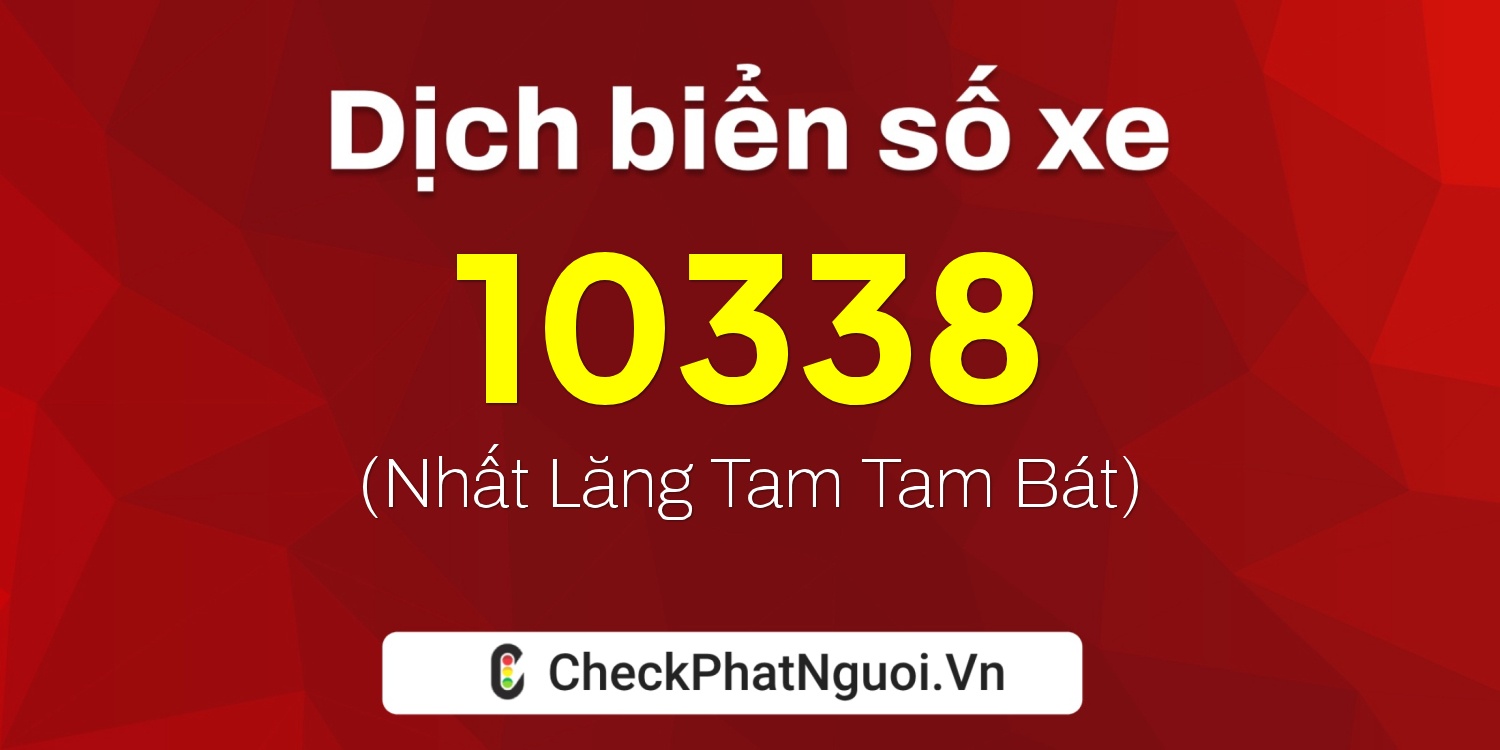 Dịch ý nghĩa <b>biển số xe 29BK-10338</b> tại website checkphatnguoi.vn