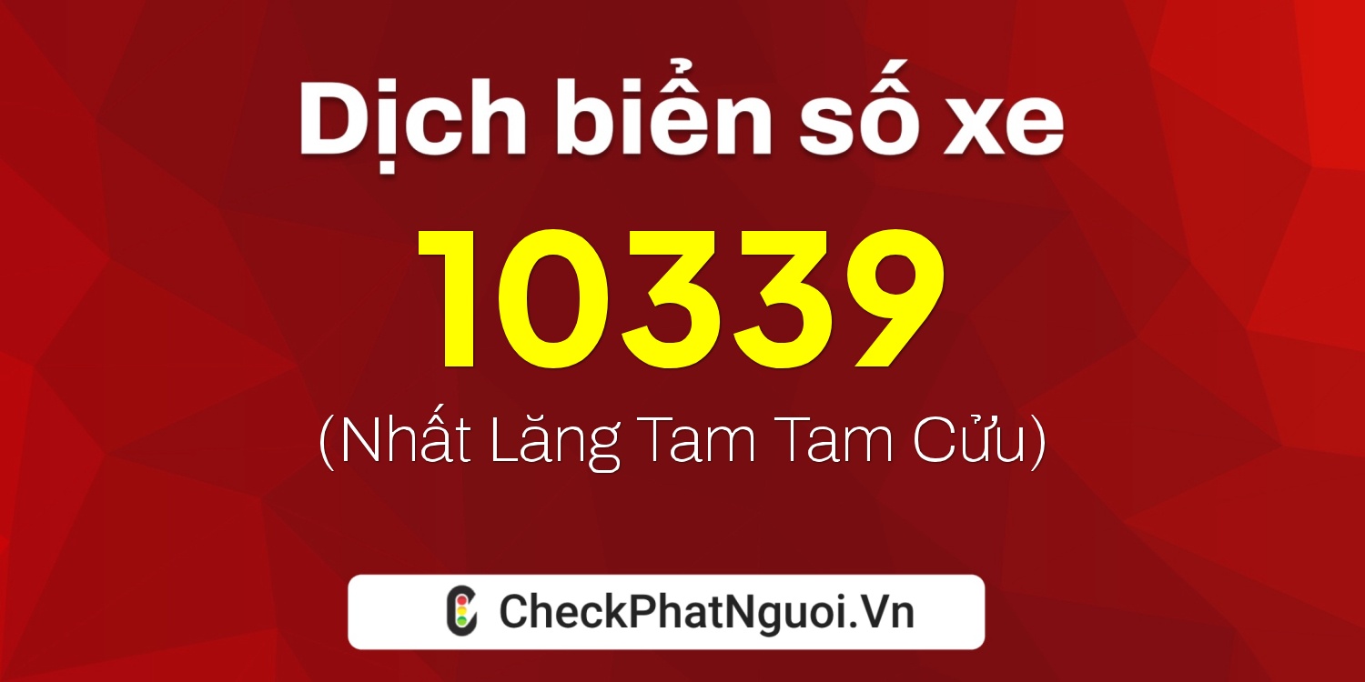Dịch ý nghĩa <b>biển số xe 20A-10339</b> tại website checkphatnguoi.vn