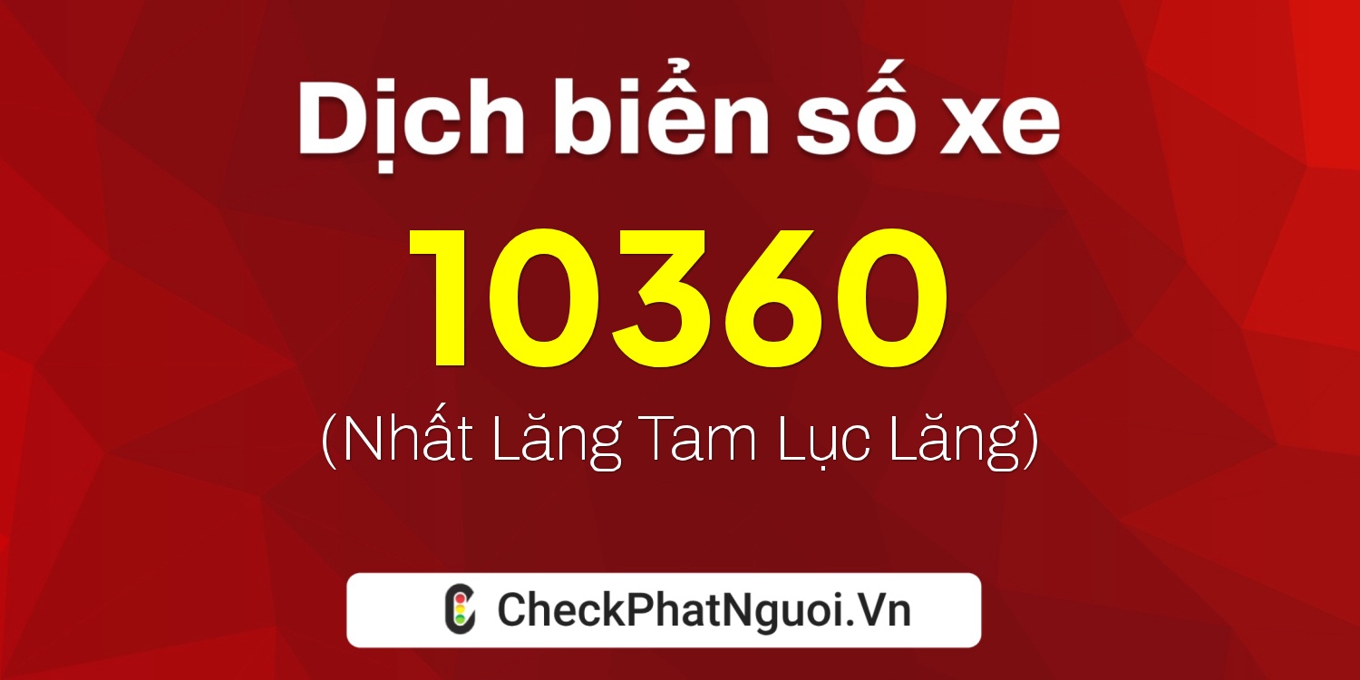 Dịch ý nghĩa <b>biển số xe 29H-10360</b> tại website checkphatnguoi.vn