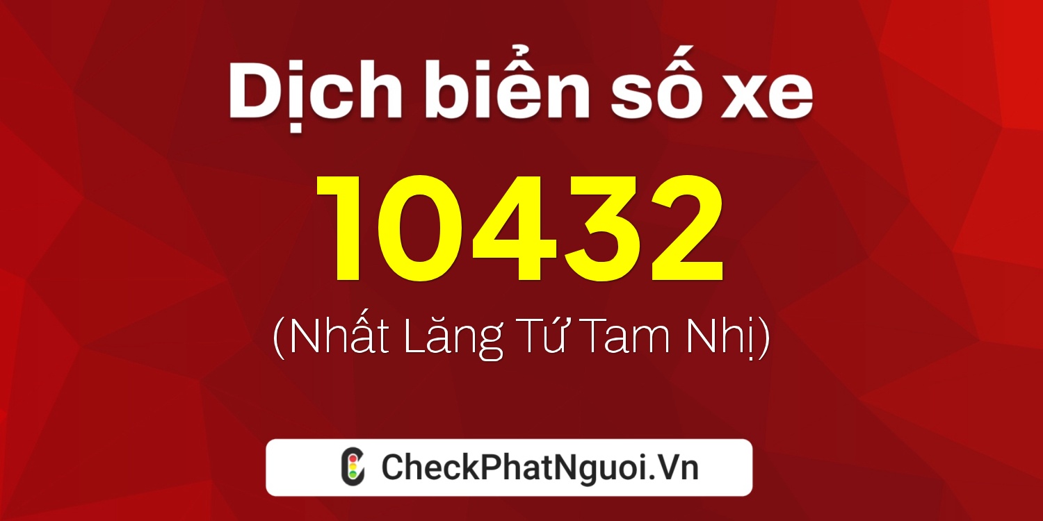 Dịch ý nghĩa <b>biển số xe 77AE-10432</b> tại website checkphatnguoi.vn