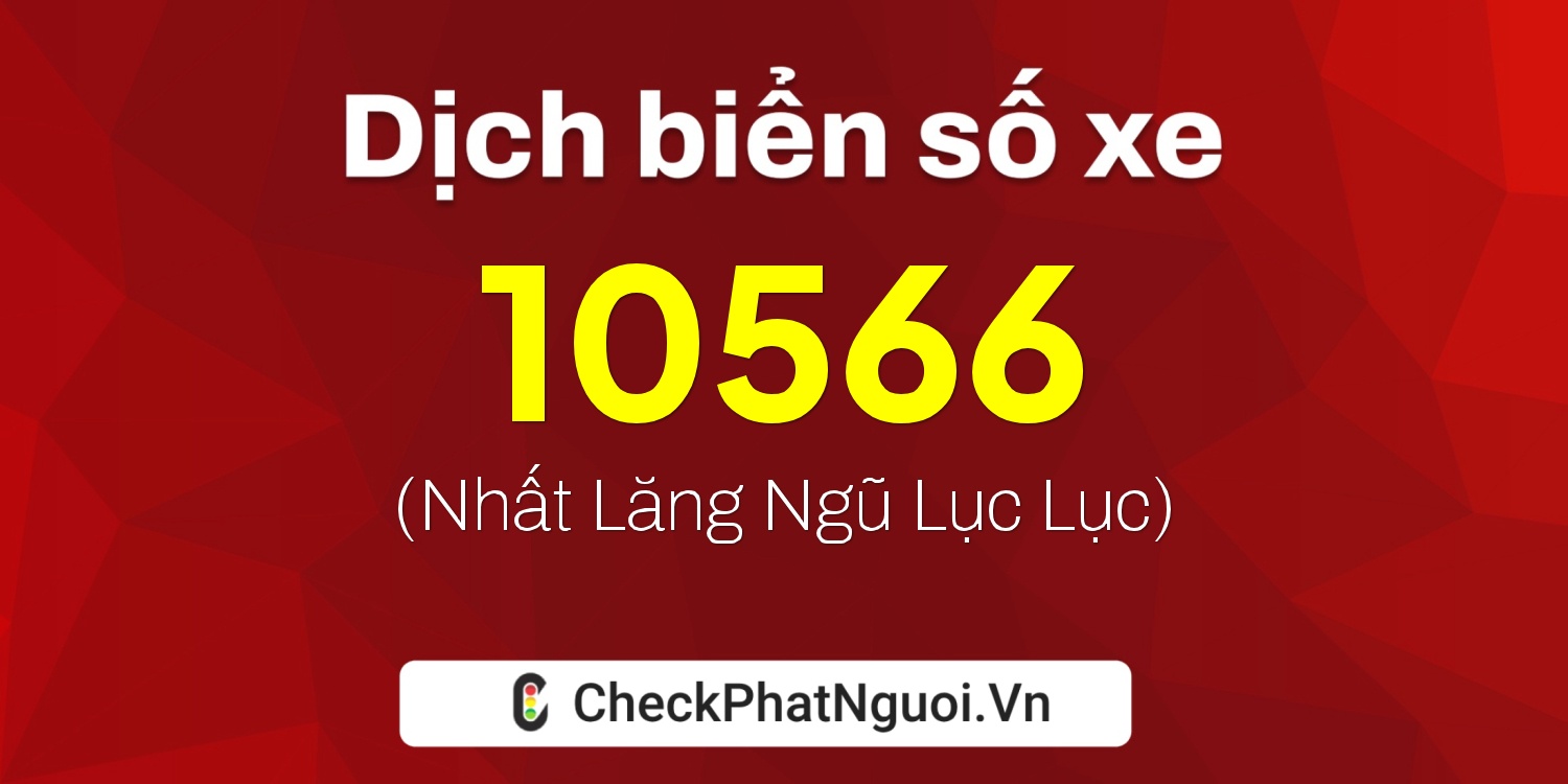 Dịch ý nghĩa <b>biển số xe 14A-10566</b> tại website checkphatnguoi.vn