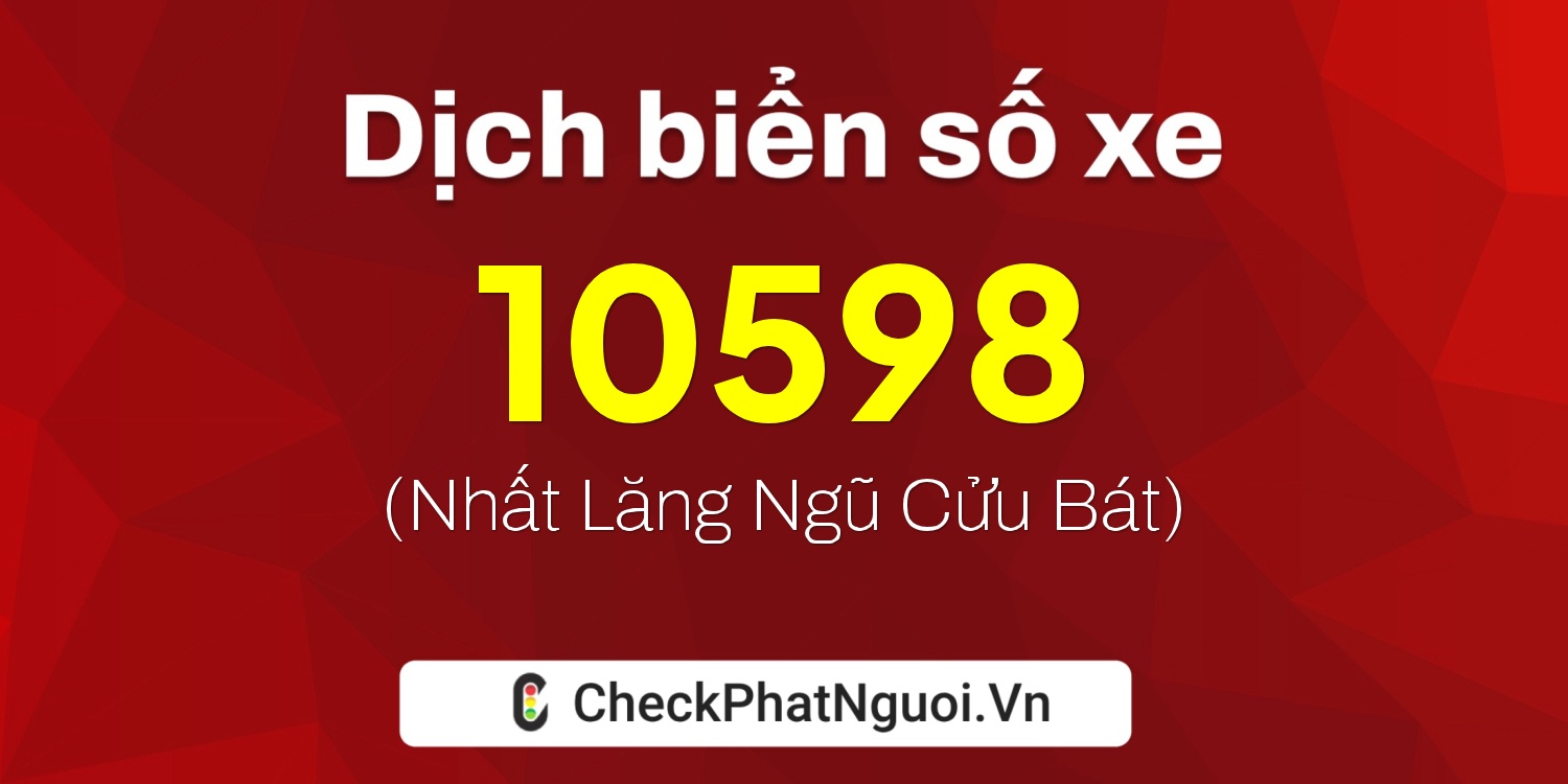 Dịch ý nghĩa <b>biển số xe 23AA-10598</b> tại website checkphatnguoi.vn