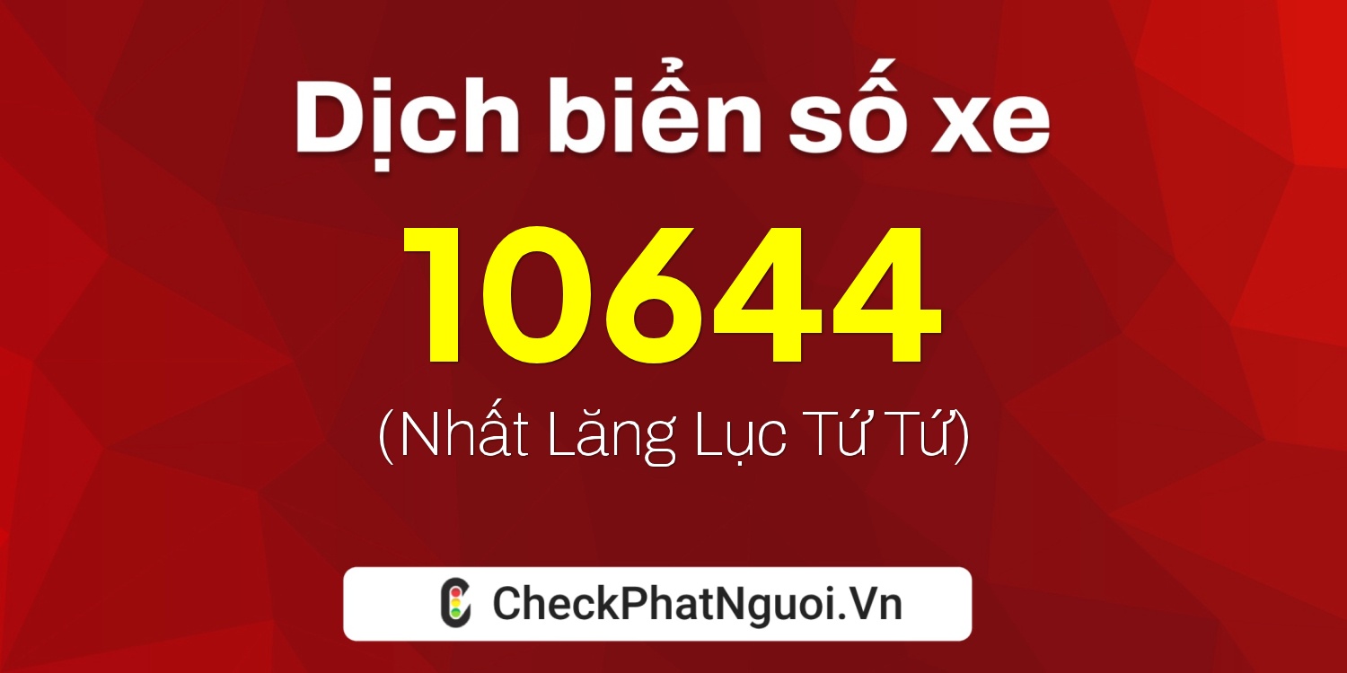 Dịch ý nghĩa <b>biển số xe 76U1-10644</b> tại website checkphatnguoi.vn