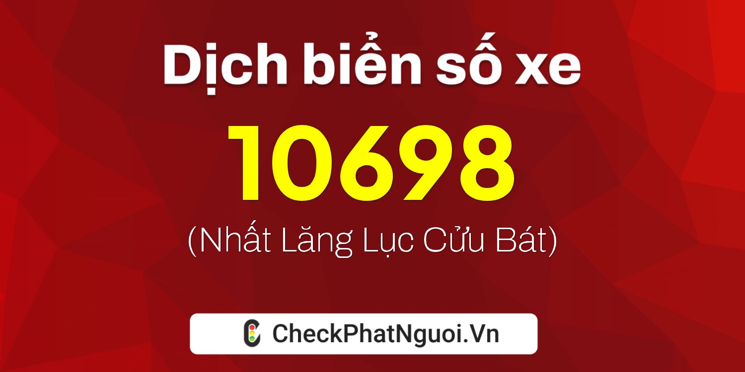 Dịch ý nghĩa <b>biển số xe 36A-10698</b> tại website checkphatnguoi.vn