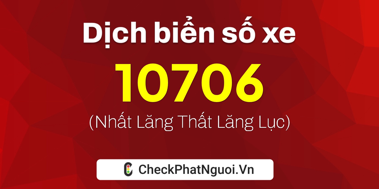 Dịch ý nghĩa <b>biển số xe 27A-10706</b> tại website checkphatnguoi.vn