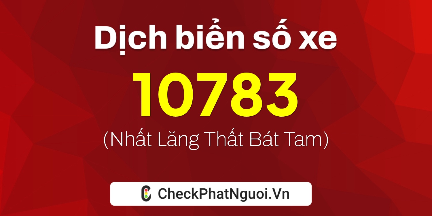 Dịch ý nghĩa <b>biển số xe 75A-10783</b> tại website checkphatnguoi.vn