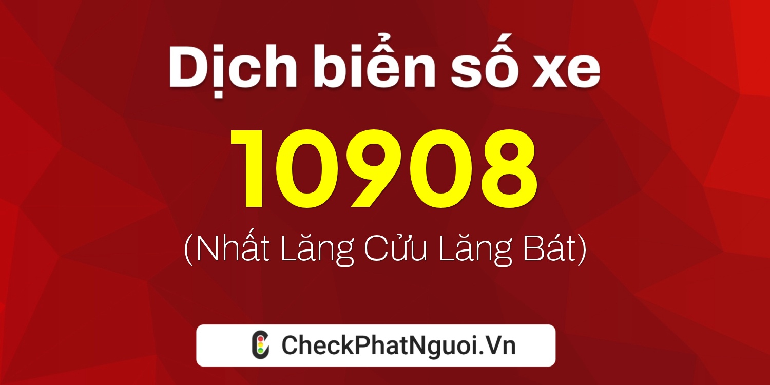Dịch ý nghĩa <b>biển số xe 22C-10908</b> tại website checkphatnguoi.vn