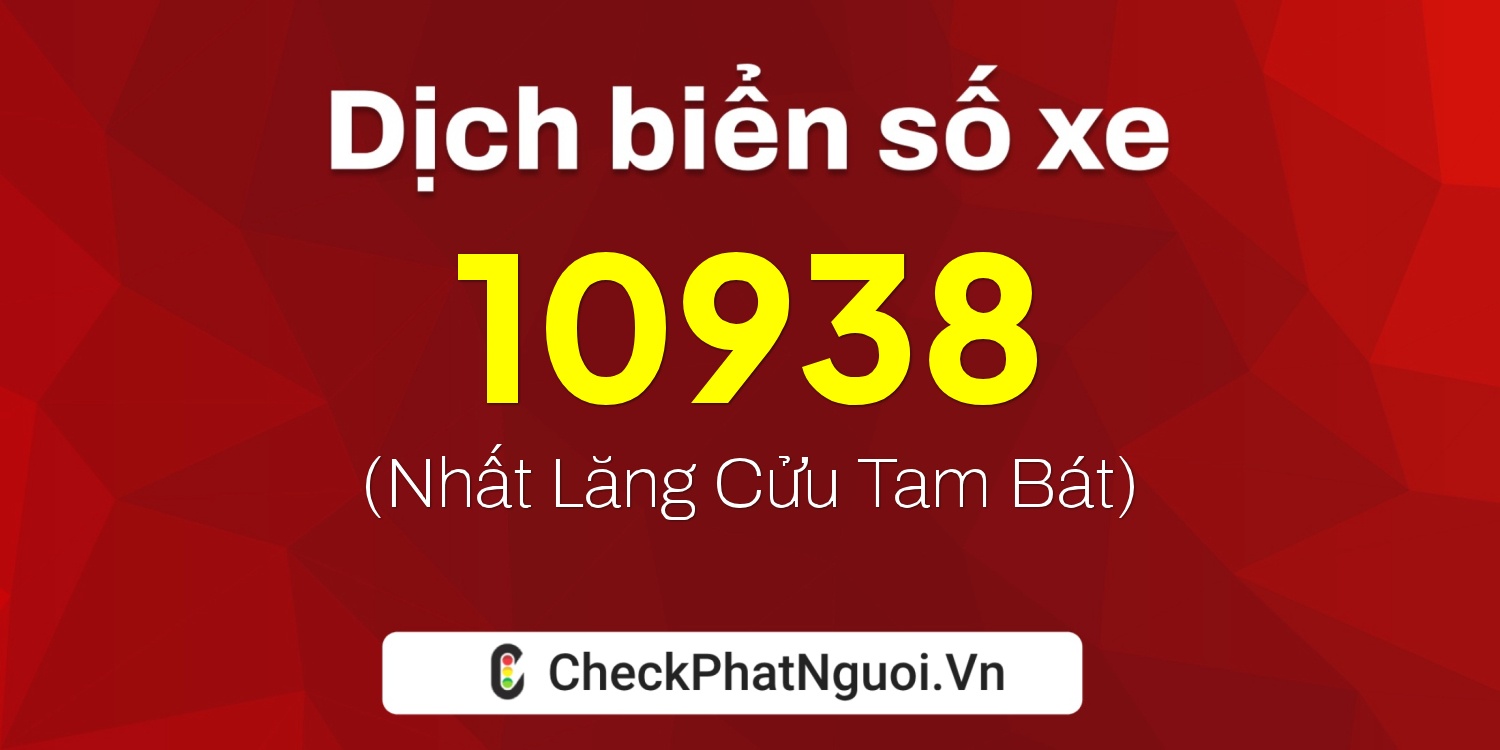 Dịch ý nghĩa <b>biển số xe 98AA-10938</b> tại website checkphatnguoi.vn