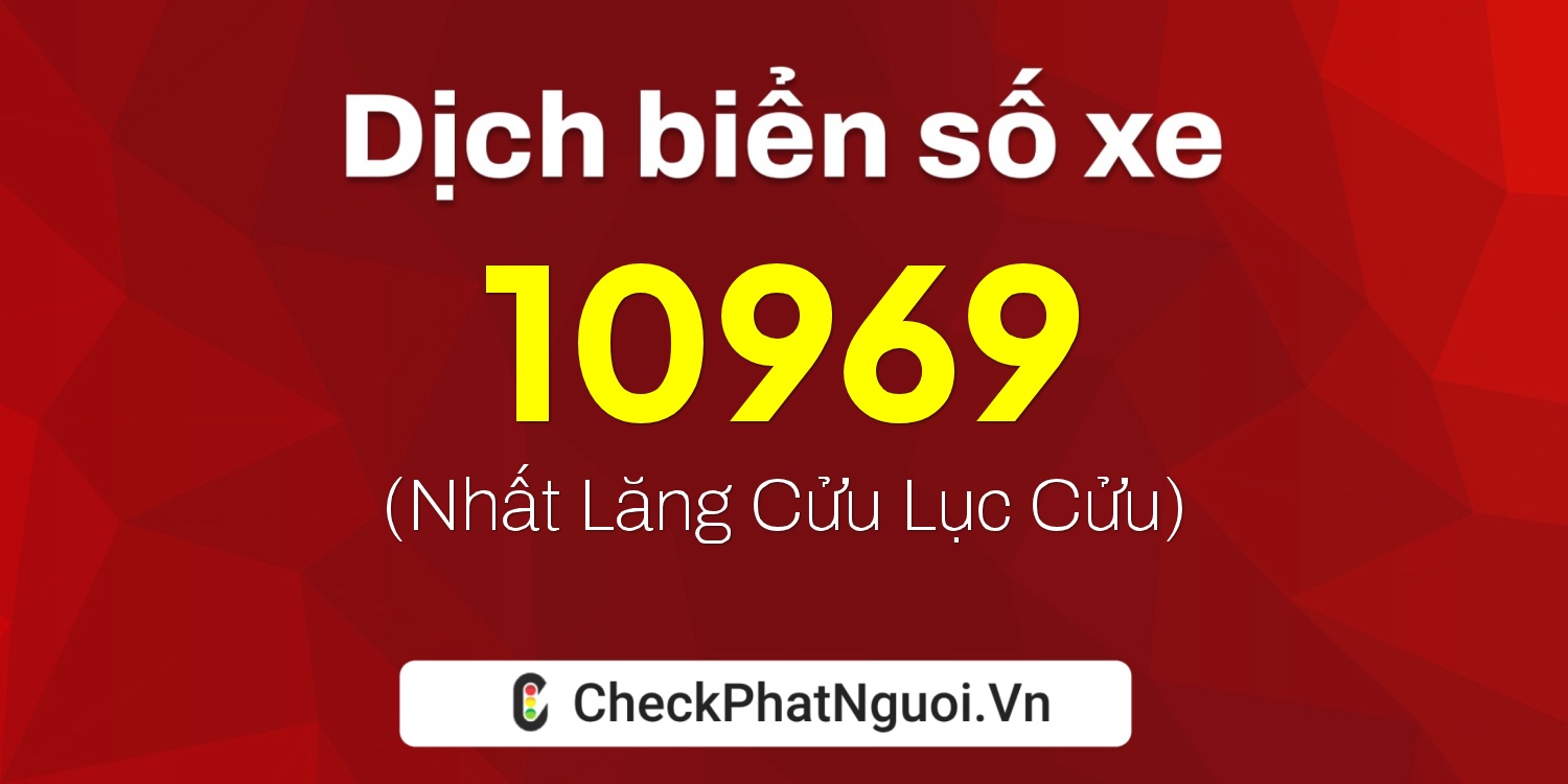 Dịch ý nghĩa <b>biển số xe 19A-10969</b> tại website checkphatnguoi.vn