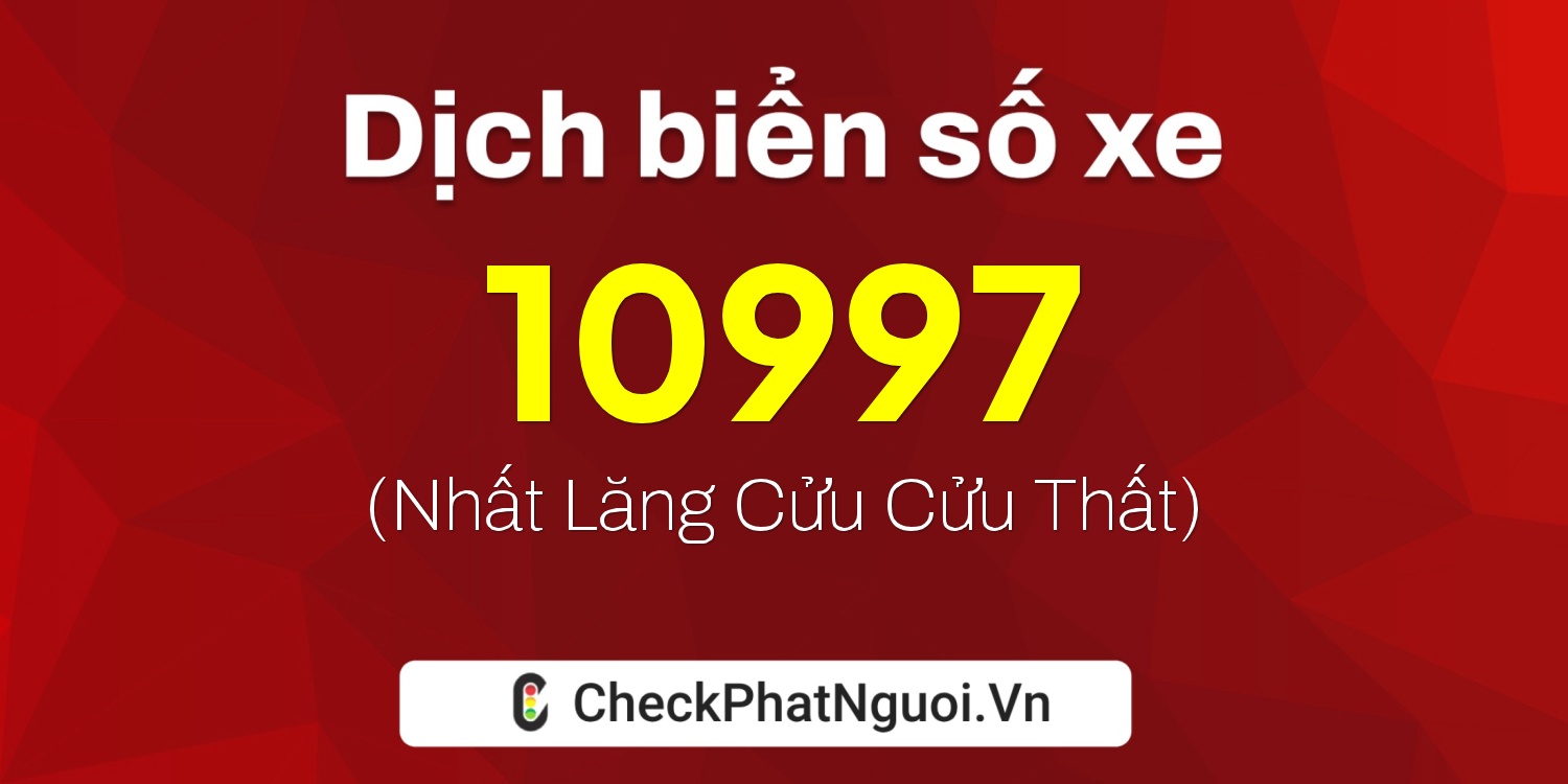 Dịch ý nghĩa <b>biển số xe 95T-10997</b> tại website checkphatnguoi.vn