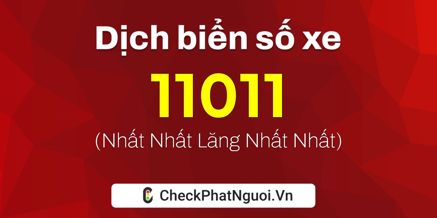 Dịch ý nghĩa <b>biển số xe 29A1-11011</b> tại website checkphatnguoi.vn
