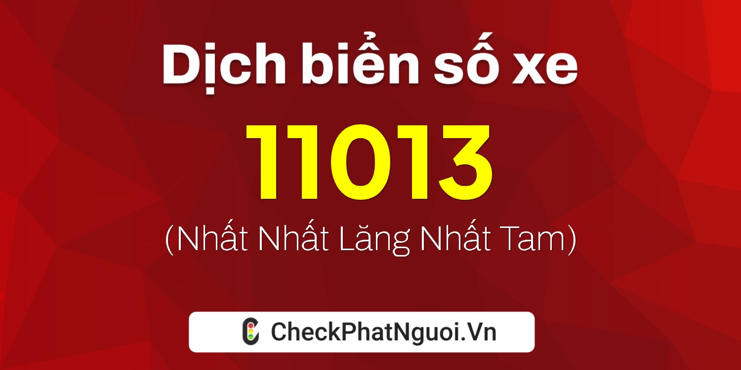 Dịch ý nghĩa <b>biển số xe 61AA-11013</b> tại website checkphatnguoi.vn