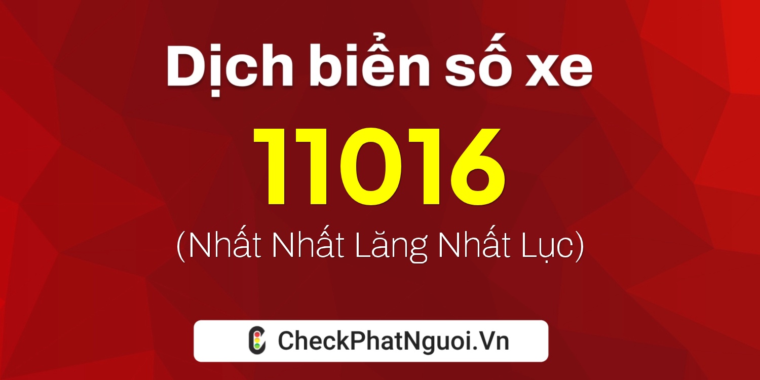 Dịch ý nghĩa <b>biển số xe 77AE-11016</b> tại website checkphatnguoi.vn