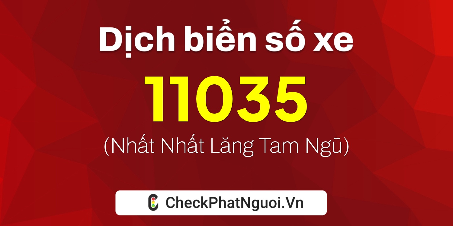 Dịch ý nghĩa <b>biển số xe 75C-11035</b> tại website checkphatnguoi.vn