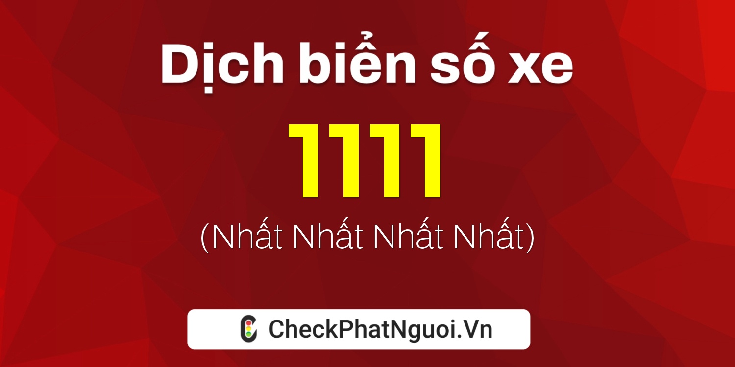 Dịch ý nghĩa <b>biển số xe 37N-1111</b> tại website checkphatnguoi.vn