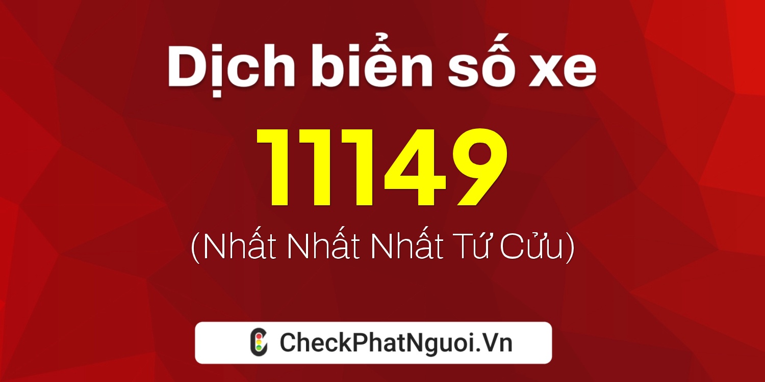 Dịch ý nghĩa <b>biển số xe 37N-11149</b> tại website checkphatnguoi.vn