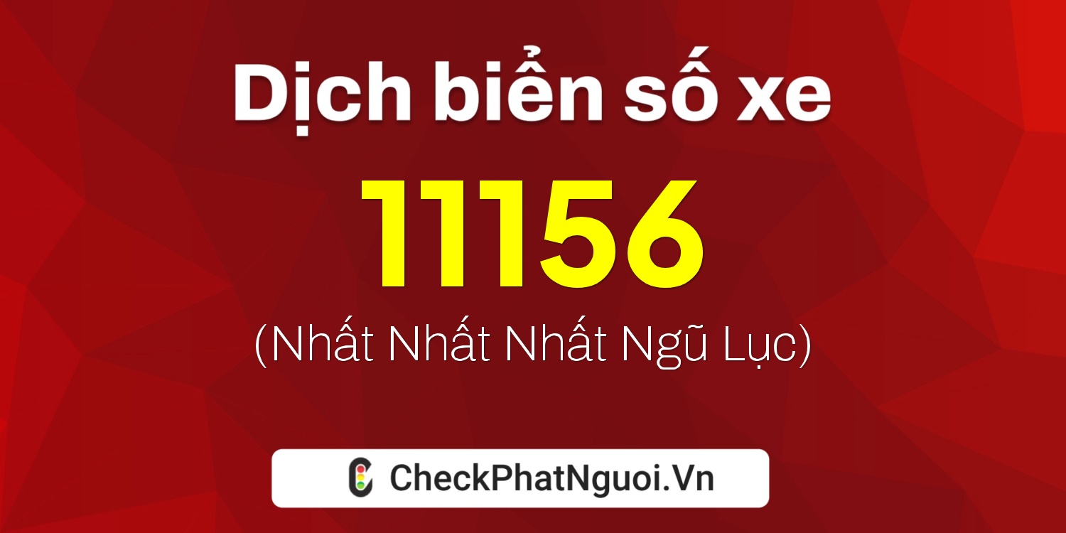 Dịch ý nghĩa <b>biển số xe 70DB-11156</b> tại website checkphatnguoi.vn