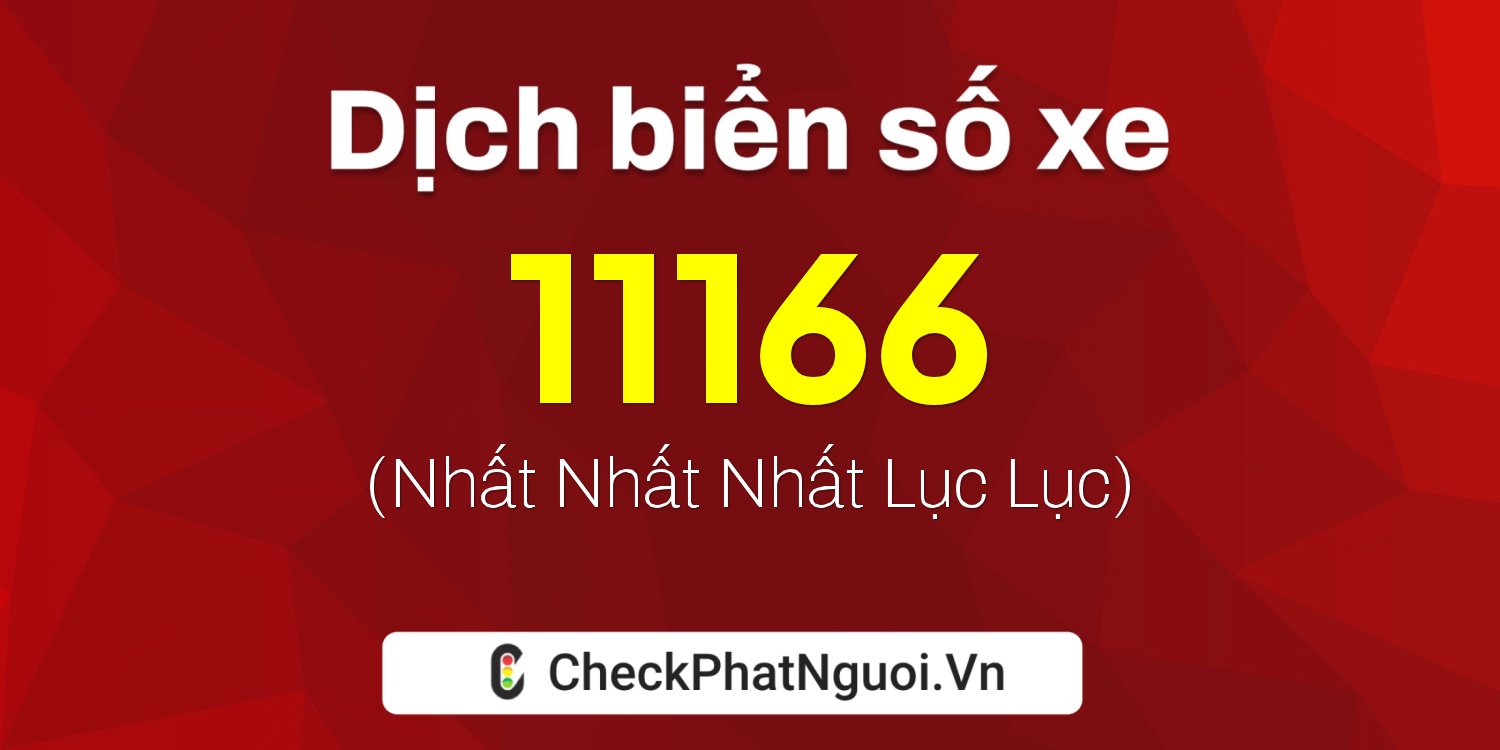 Dịch ý nghĩa <b>biển số xe 36K-11166</b> tại website checkphatnguoi.vn