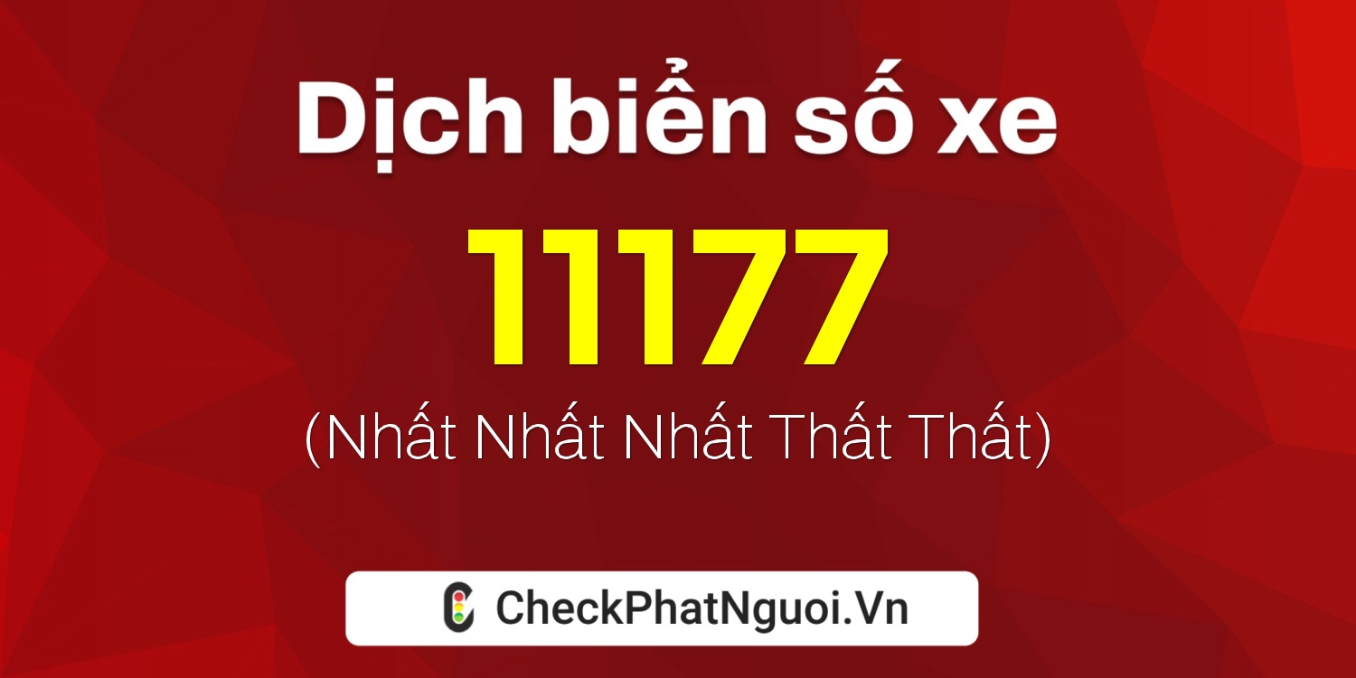 Dịch ý nghĩa <b>biển số xe 62F1-11177</b> tại website checkphatnguoi.vn