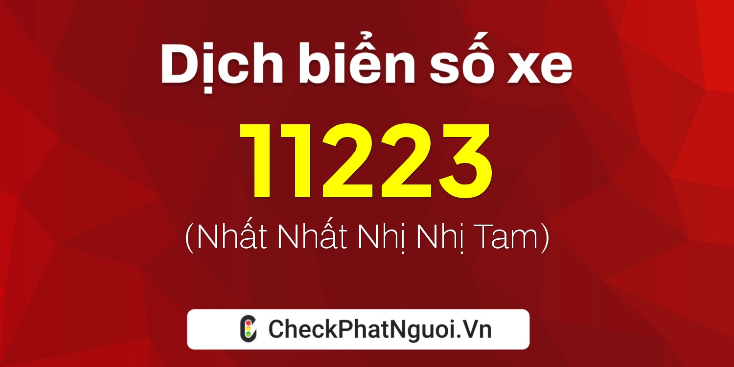 Dịch ý nghĩa <b>biển số xe 61A-11223</b> tại website checkphatnguoi.vn