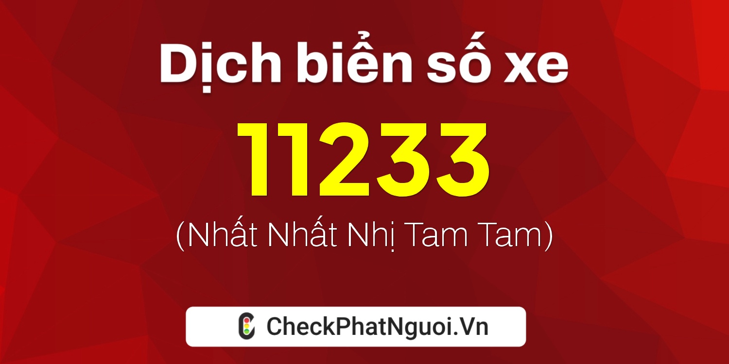 Dịch ý nghĩa <b>biển số xe 17C-11233</b> tại website checkphatnguoi.vn
