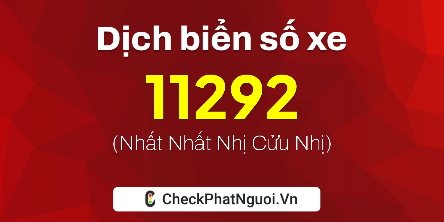 Dịch ý nghĩa <b>biển số xe 92A-11292</b> tại website checkphatnguoi.vn