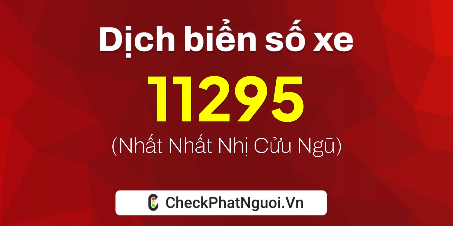 Dịch ý nghĩa <b>biển số xe 73A-11295</b> tại website checkphatnguoi.vn