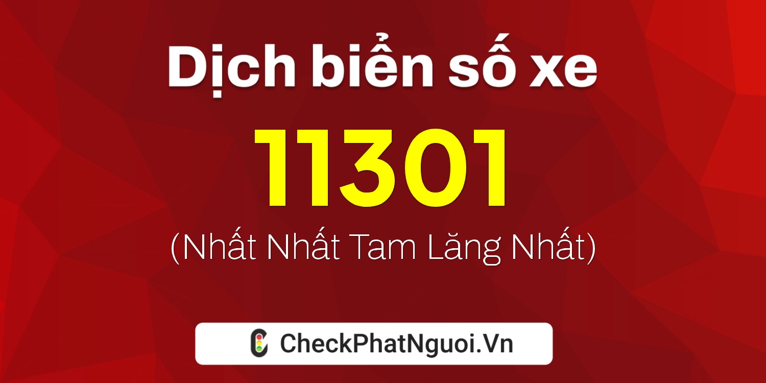Dịch ý nghĩa <b>biển số xe 22C-11301</b> tại website checkphatnguoi.vn