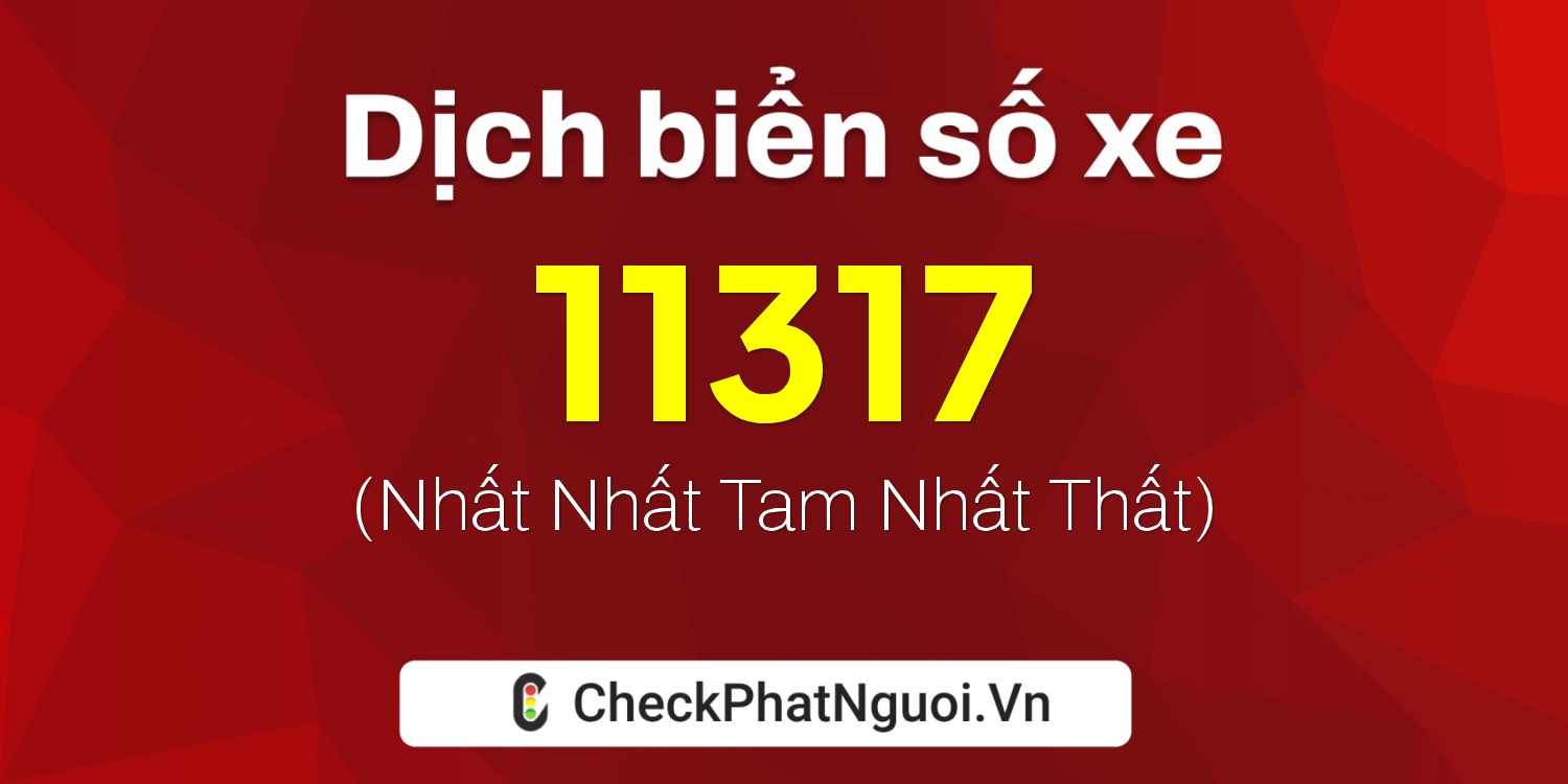 Dịch ý nghĩa <b>biển số xe 72B-11317</b> tại website checkphatnguoi.vn