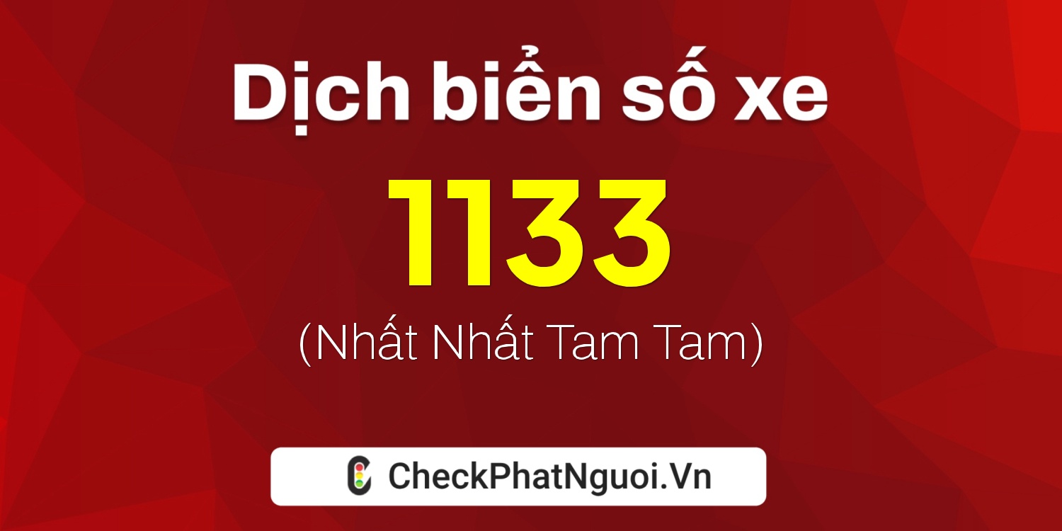 Dịch ý nghĩa <b>biển số xe 86X-1133</b> tại website checkphatnguoi.vn