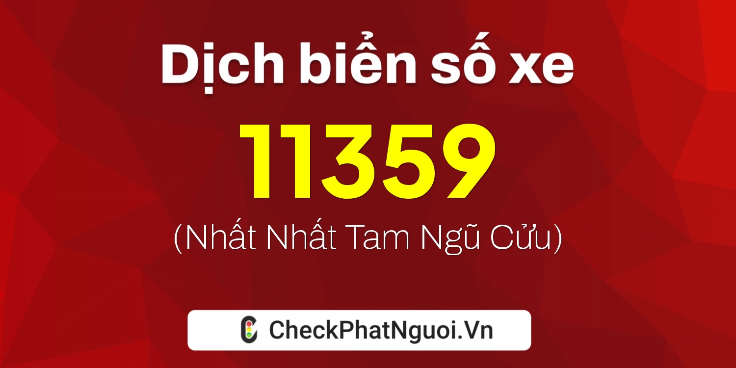 Dịch ý nghĩa <b>biển số xe 72C-11359</b> tại website checkphatnguoi.vn