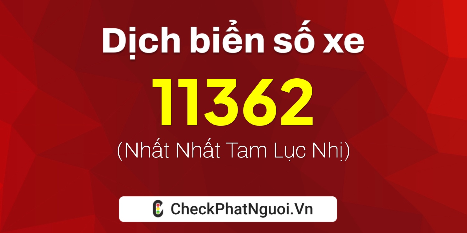 Dịch ý nghĩa <b>biển số xe 82A-11362</b> tại website checkphatnguoi.vn
