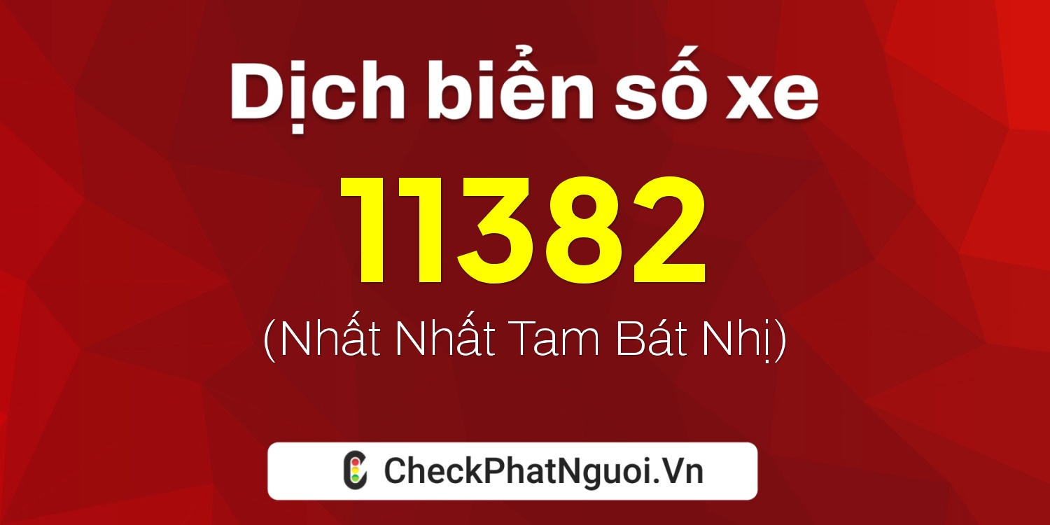 Dịch ý nghĩa <b>biển số xe 77AE-11382</b> tại website checkphatnguoi.vn